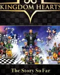 Kingdom Hearts: The Story So Far