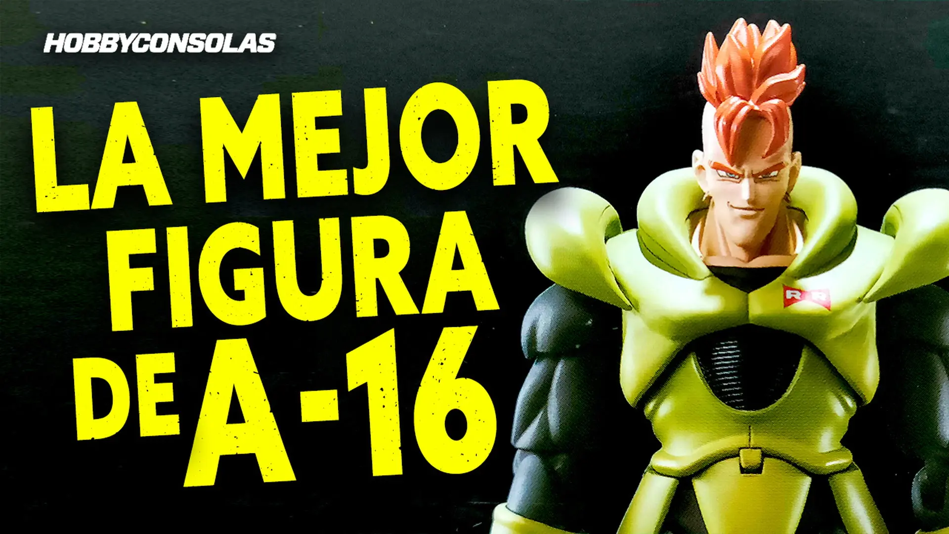 Dragon Ball Z - La figura SH Figuarts exclusiva de Androide 16. ¿La ...